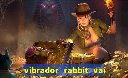 vibrador rabbit vai e vem